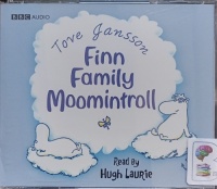 Finn Family Moomintroll written by Tove Jansson performed by Hugh Laurie on Audio CD (Abridged)